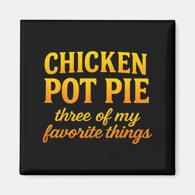 Hähnchen Pot Pie Drei meiner Lieblingsdinge Lustig Magnet (Vorne)
