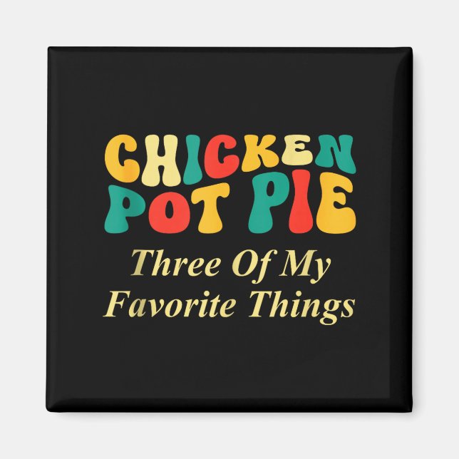 Hähnchen Pot Pie Drei meiner Lieblingsdinge Lustig Magnet (Vorne)