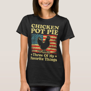 Hähnchen Pot Pie Drei meiner Lieblingsdinge Lustig T-Shirt