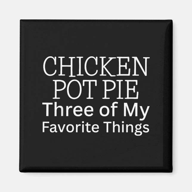 Hähnchen Pot Pie Drei meiner Lieblingsdinge  Magnet (Vorne)