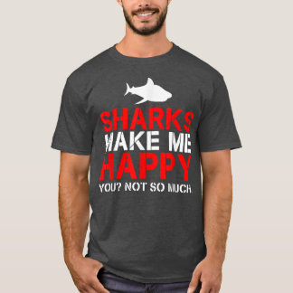 Haie machen mich glücklich, nicht so sehr T-Shirt