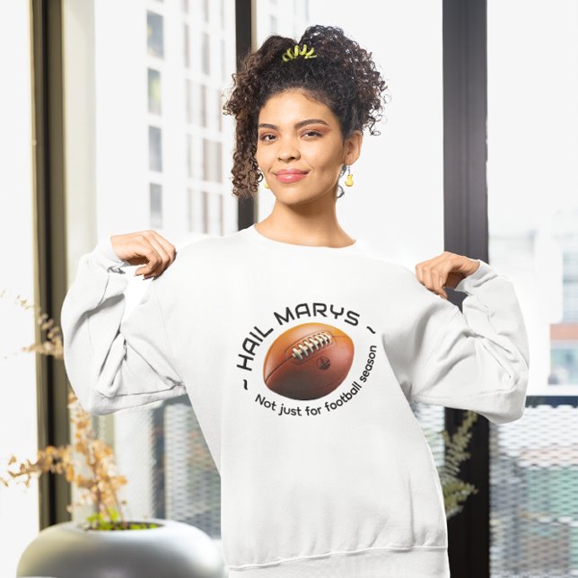 Hail Marys – Not Just for Football Season Sweatshirt (Von Creator hochgeladen)