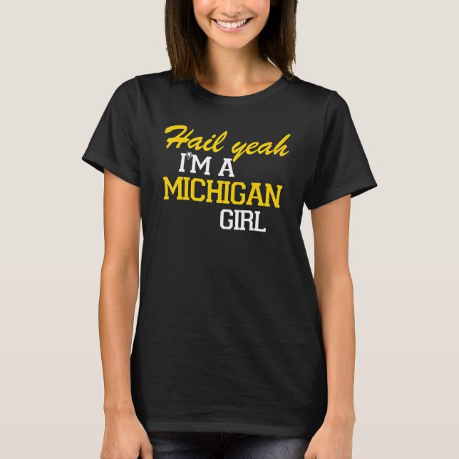 Hail Yeah I'm a Michigan Girl T-Shirt (Vorderseite)