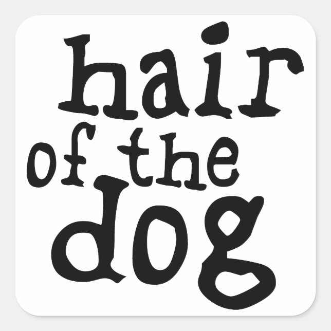 Hair des Hundes Quadratischer Aufkleber (Vorderseite)