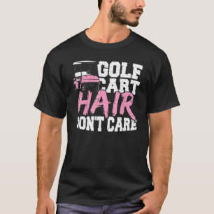 Hair Golf Cart Hair Dont Care Golf T-Shirt