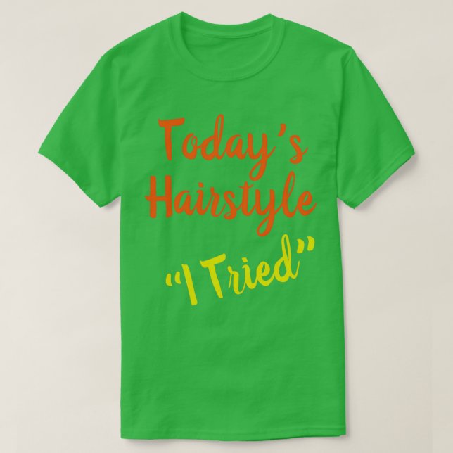 Hair Hairstyle I Tried T-Shirt (Design vorne)