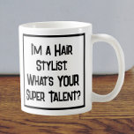 Hair Stylist Super Talent. Tasse<br><div class="desc">Ein lustiger Slogan auf einer Tasse,  die sagt: "Ich bin ein Haar Stylist. Was ist DEIN super Talent?" Tasse für einen Haarstylist. Schwarzweißtext.</div>