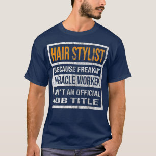 Hair Stylist Weil Miracle Worker Funny Men T-Shirt