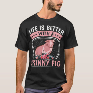 Hairless Rodent Pet - Life Is Better With A Skinny T-Shirt