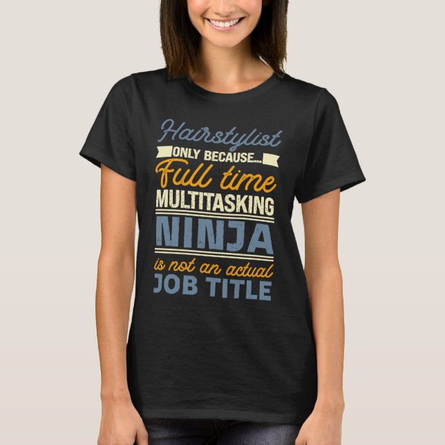 Hairstylist As Long As Full Time Multitasking Ninj T-Shirt (Vorderseite)