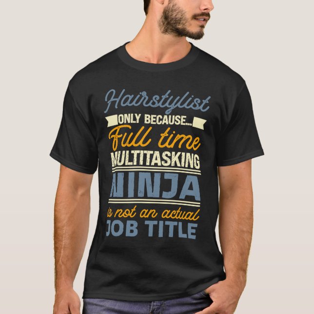 Hairstylist As Long As Full Time Multitasking Ninj T-Shirt (Vorderseite)