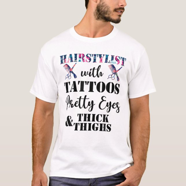 Hairstylist With Tattoos Pretty Eyes And Thick Thi T-Shirt (Vorderseite)
