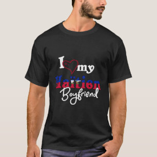 Haiti Matching I Liebe My Haitien Boyfriend Proud  T-Shirt