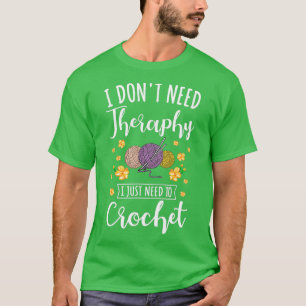 Häkelchen Ich brauche keine Therapie, die ich nur T-Shirt
