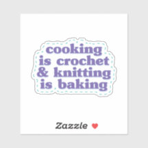 Häkeln ist Kochen & Stricken ist Backen