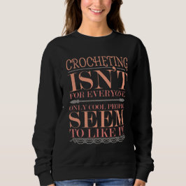 Häkeln ist nicht für alle, nur Coole Menschen Sweatshirt