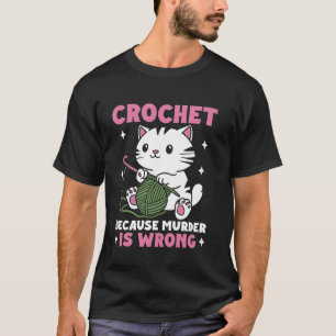 Häkeln weil Mord falsch ist lustige Katzen stricke T-Shirt
