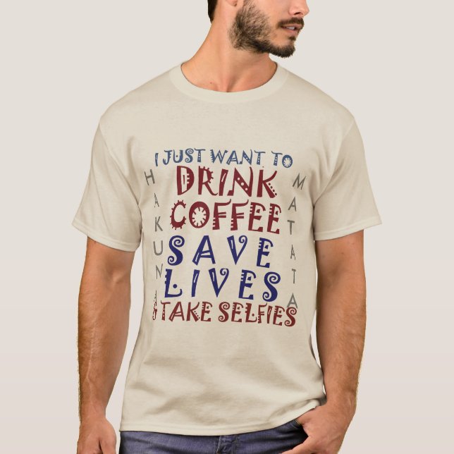 Hakuna Matata Drink Kaffee Rette Leben T-Shirt (Vorderseite)