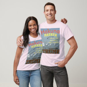 Hakuna Matata nimmt Trump ernst und nicht wörtlich T-Shirt