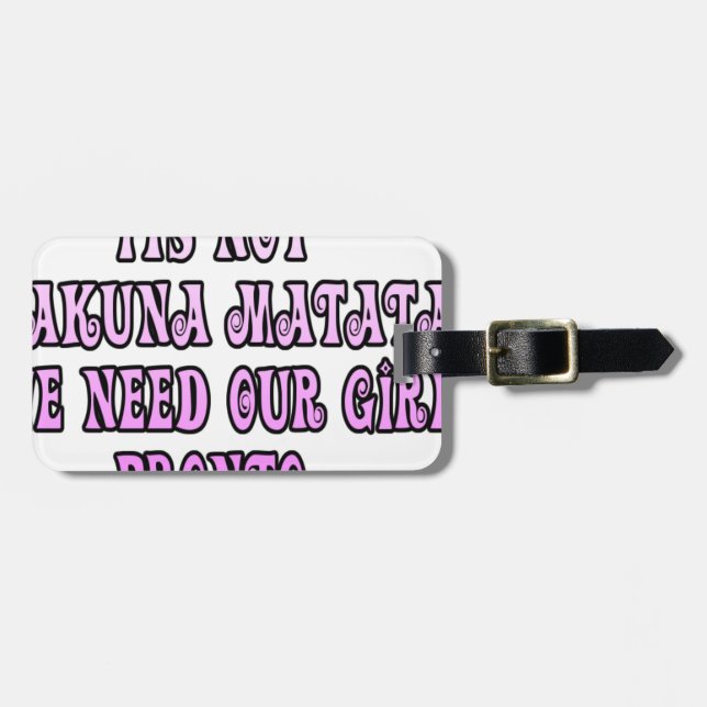 Hakuna Matata wir brauchen unsere Girls Pronto Gepäckanhänger (Vorderseite horizontal)