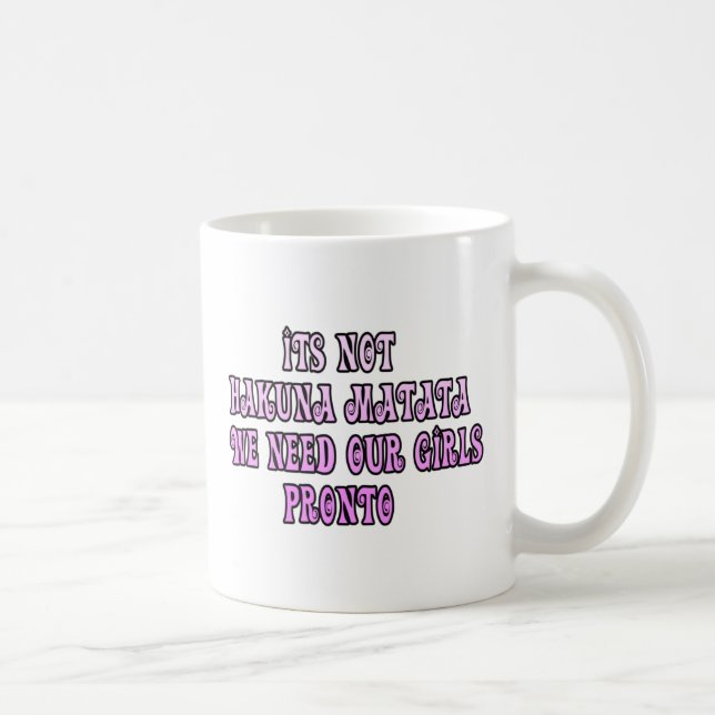 Hakuna Matata wir brauchen unsere Girls Pronto Kaffeetasse (Rechts)
