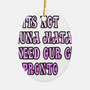 Hakuna Matata wir brauchen unsere Mädchen sofort Keramik Ornament