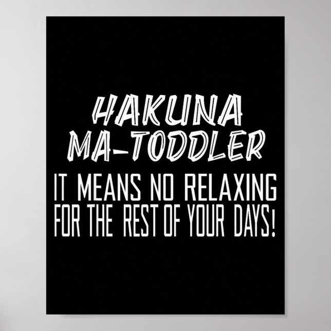 Hakuna Matoddler It Means No Relaxing For The Rest Poster (Vorne)