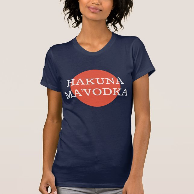 Hakuna Ma'Vodka Funny Drinking Philophie T-Shirt (Vorderseite)