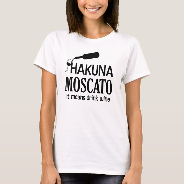 Hakuna Moscato Wein-Sprichwort-Shirt lustiger T-Shirt (Vorderseite)