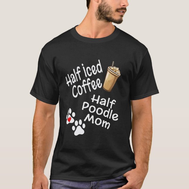 Halb Eiskaffee Halb Pudel Mutter Liebhaber Mutter  T-Shirt (Vorderseite)