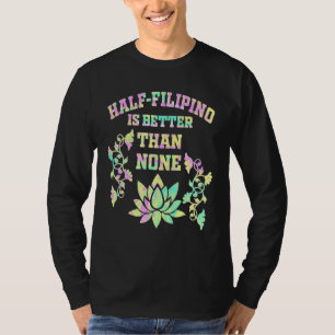 Halb Filipino ist besser als kein Filipino Amerika T-Shirt