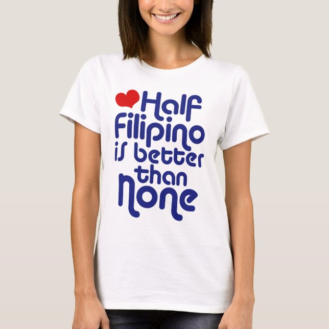 Halb Filipino ... T-Shirt (Vorderseite)