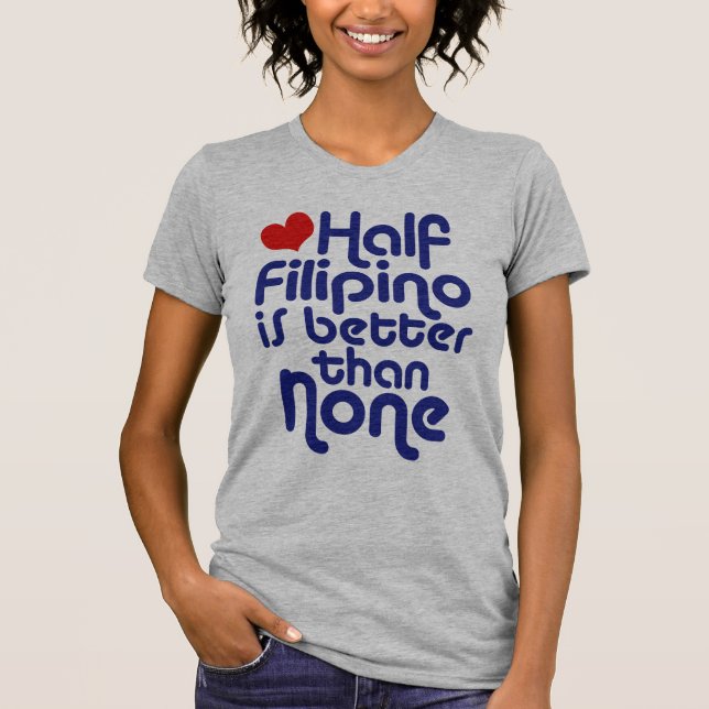 Halb Filipino ... T-Shirt (Vorderseite)