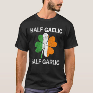 Halb Gaelic Half Knoblauch St. Patrick's Day T-Shirt