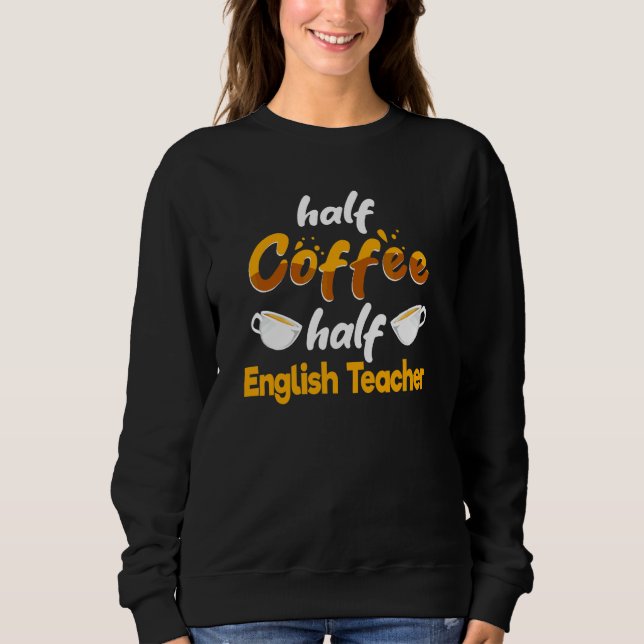 Halb Kaffee halb Englischlehrer   Sprachlehrer Sweatshirt (Vorderseite)