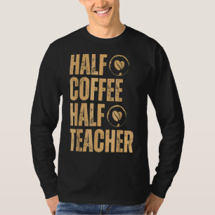 Halb Kaffee halb Lehrer Inspirierende Zitate Rücks T-Shirt
