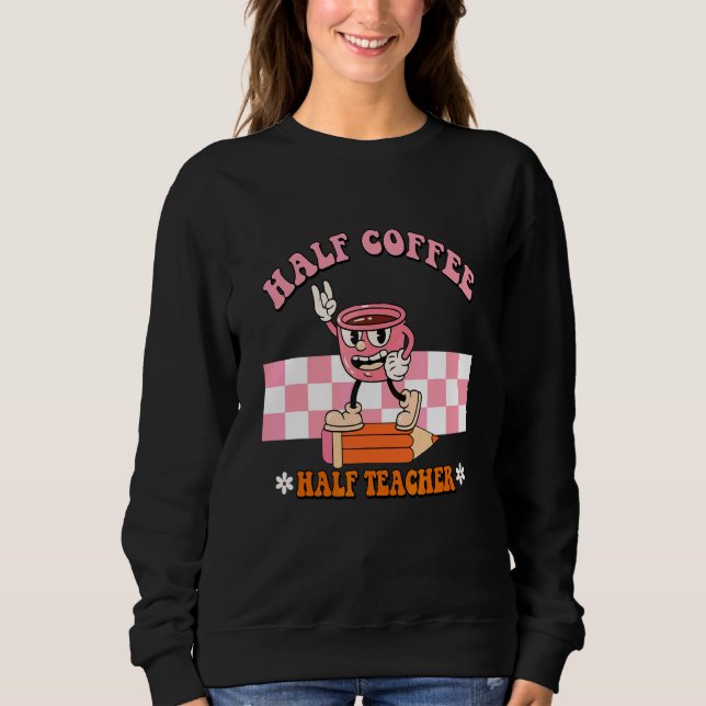Halb Kaffee halb Lehrer Retro Schulleben Lehrer Sweatshirt (Vorderseite)