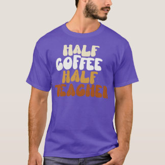 Halb Kaffee halb Lehrer  T-Shirt