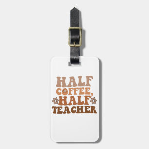 Halb Kaffee halb Lehrer Zurück zur Schule Lehrer Gepäckanhänger