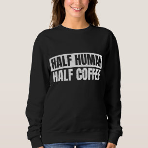 Halb Kaffee - Halb Mensch- Espresso - Barista - Vi Sweatshirt
