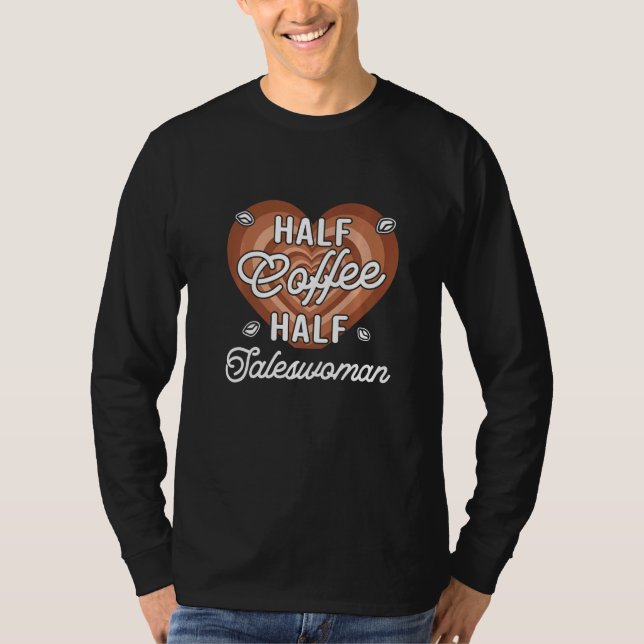 Halb Kaffee Halb Verkäuferin T-Shirt (Vorderseite)