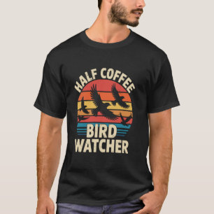 Halb Kaffee Halb Vogelbeobachter Retro Vogelbeobac T-Shirt
