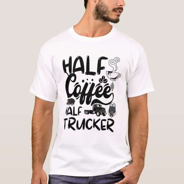 Halb-Kaffee-Halbtreiber, lustiger Kaffeetrucker T-Shirt (Vorderseite)
