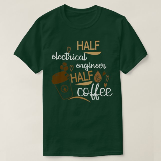 Halb Kaffee Hälfte Elektroingenieur Funny Idea T-Shirt (Design vorne)
