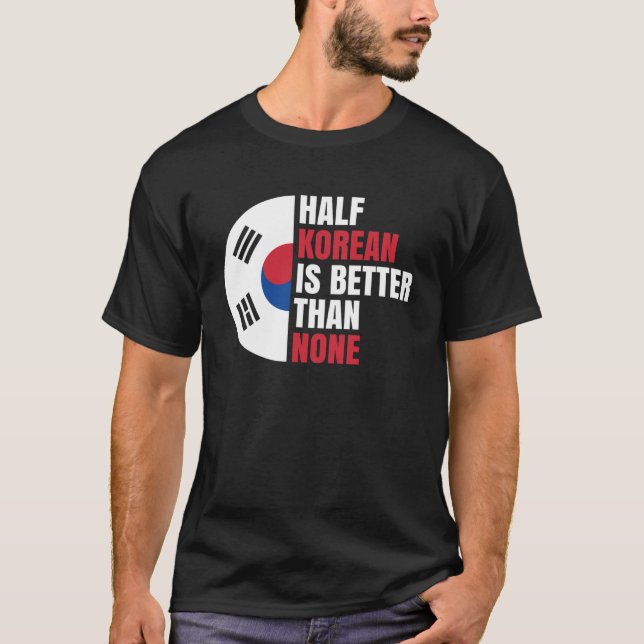 halb koreanisch ist besser als kein traditioneller T-Shirt (Vorderseite)