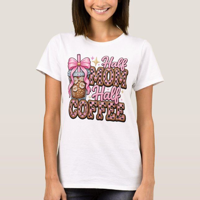 Halb Mama, Halb Kaffee T-Shirt (Vorderseite)