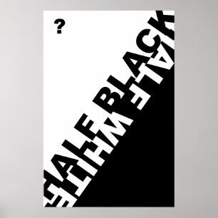 Halb schwarz oder halb weiß? poster