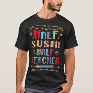 Halb Sushi Halb Lehrer Japanisches Essen Foodie Me T-Shirt