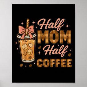 Halbe Mama, halber Kaffee Eiskaffee Mama-Leben Gra Poster