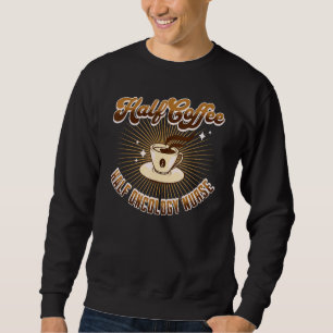 Halbe Onkologie Nurse Halbkaffee Sprichwort Sweatshirt